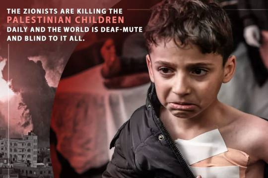 THE ZIONISTS ARE KILLING THE PALESTINIAN CHILDREN DAILY AND THE WORLD IS DEAF-MUTE AND BLIND TO IT ALL.