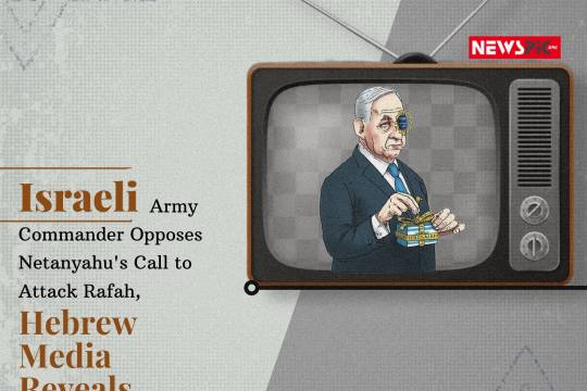 Israeli Army Commander Opposes Netanyahu's Call to Attack Rafah, Hebrew Media Reveals