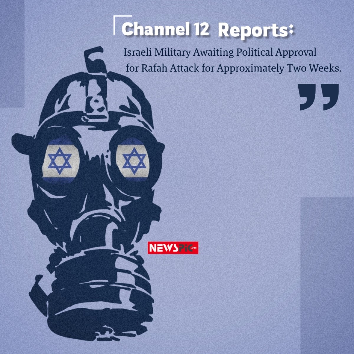 Channel 12 Reports: Israeli Military Awaiting Political Approval for Rafah Attack for Approximately Two Weeks.