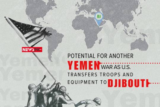 POTENTIAL FOR ANOTHER YEMEN WAR AS U.S. TRANSFERS TROOPS AND EQUIPMENT TO DJIBOUTH...