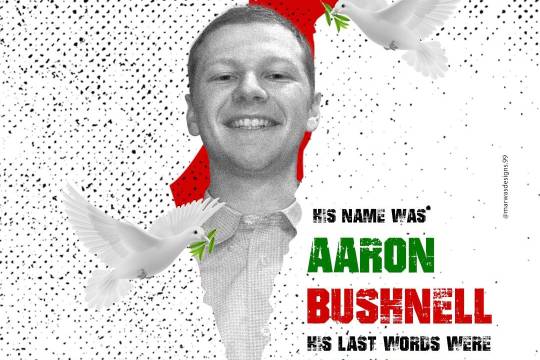 HIS NAME WAS AARON BUSHNELL HIS LAST WORDS WERE FREE PALESTINE