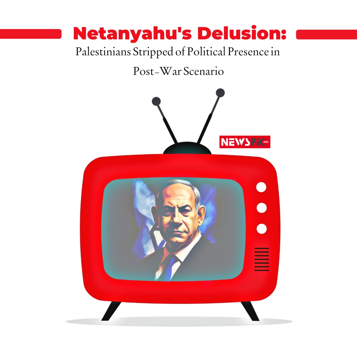 Netanyahu's Delusion