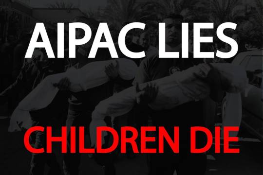 AIPAC LIES CHILDREN DIE