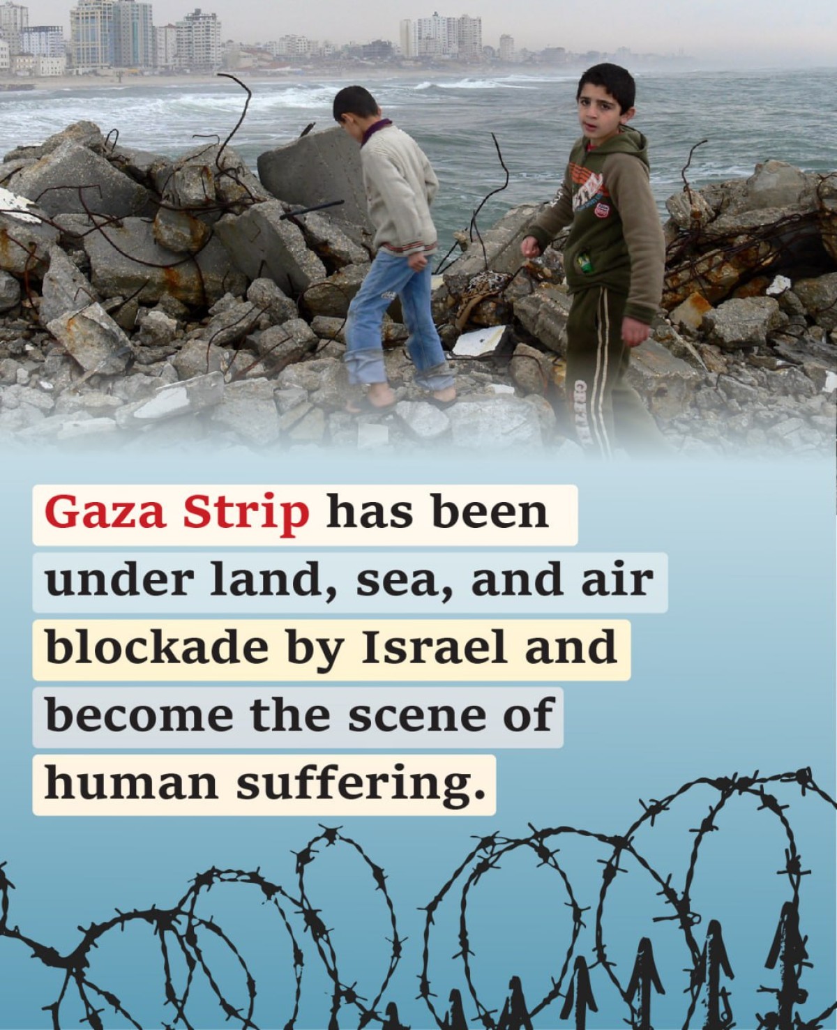 Gaza Strip has been under land, sea, and air blockade by Israel and become the scene of human suffering.