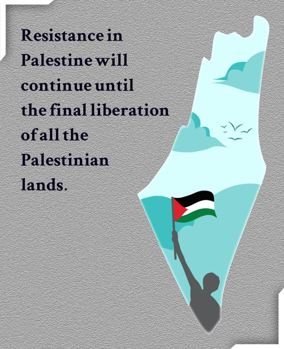 Resistance in Palestine will continue until the final liberation of all the Palestinian lands 1.