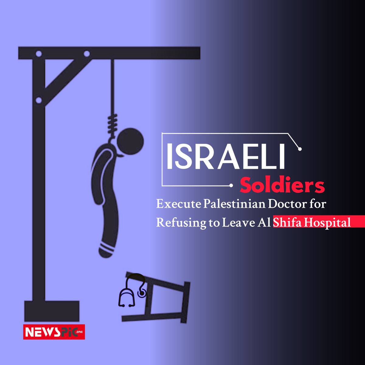 Execute Palestinian Doctor for Refusing to Leave Al Shifa Hospital