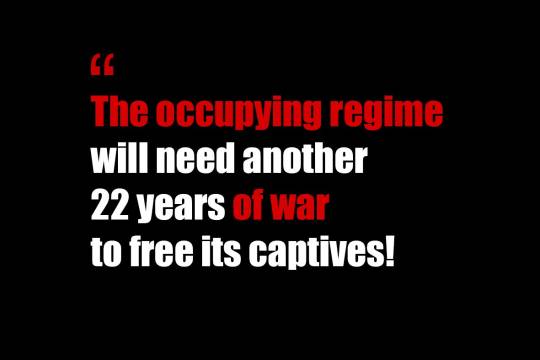 The occupying regime will need another 22 years of war to free its captives