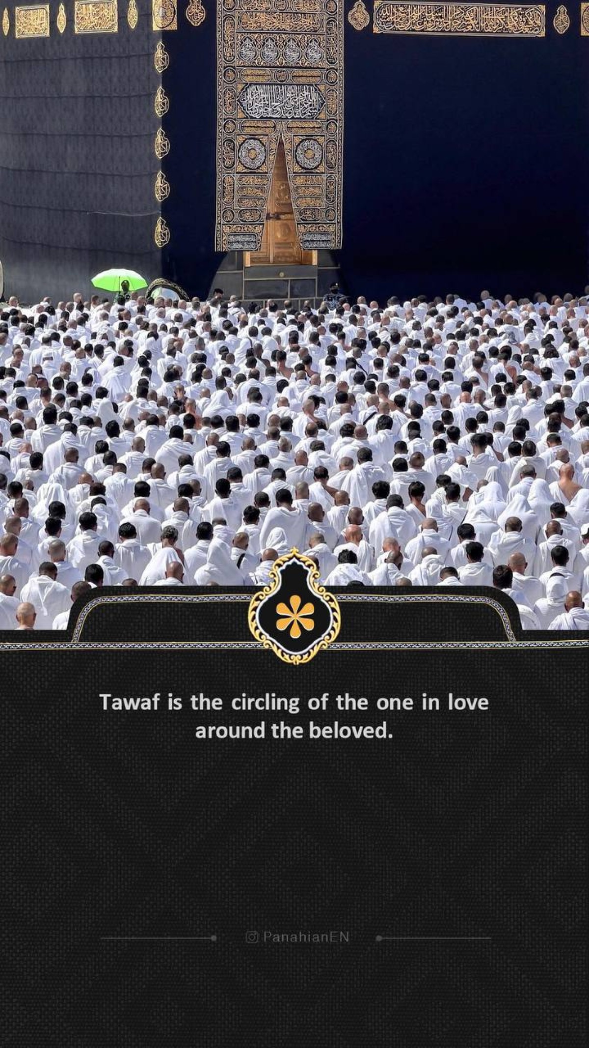 Tawaf is the circling of the one in love around the beloved