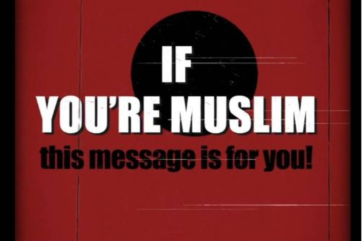 If you’re Muslim this message is for you