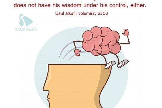 He who does not have his anger under his control does not have his wisdom under his control, either