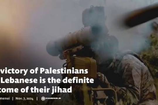 The victory of Palestinians and Lebanese is the definite outcome of their jihad