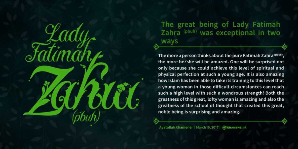 The great being of Lady Fatimah Zahra (pbuh) was exceptional in two ways