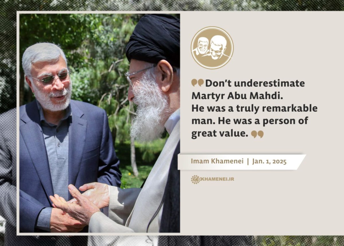 Don’t underestimate Martyr Abu Mahdi. He was a truly remarkable man. He was a person of great value