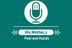 His Mother’s Feet and Hands