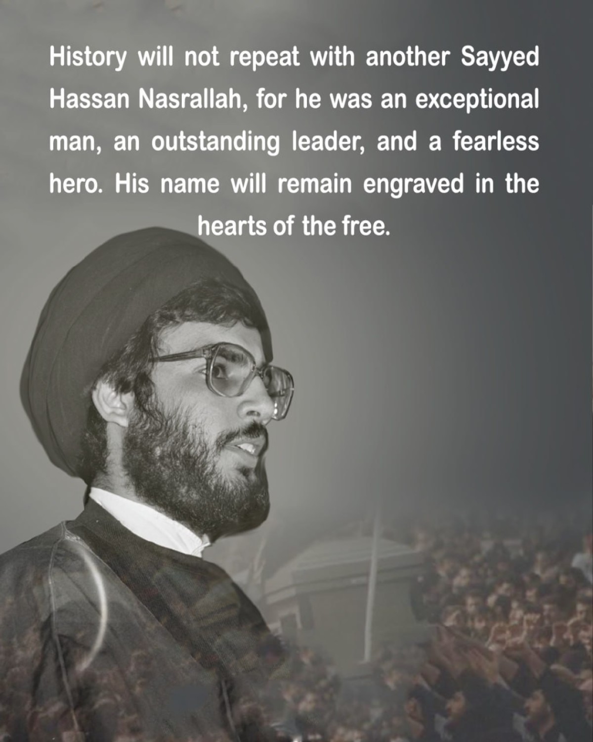 History will not repeat with another Sayyed Hassan Nasrallah