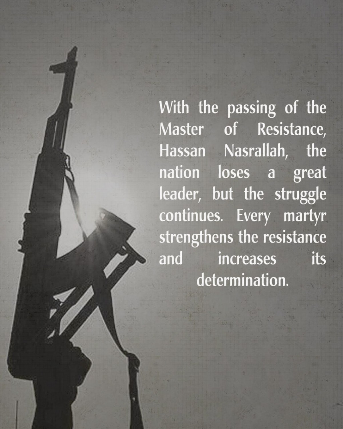 With the passing of the Master of Resistance, Hassan Nasrallah, the nation loses a great leader, but the struggle continues