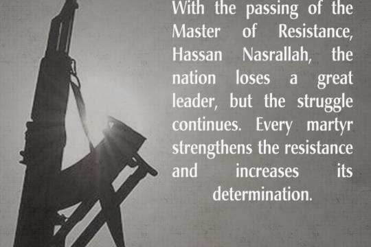 With the passing of the Master of Resistance, Hassan Nasrallah, the nation loses a great leader, but the struggle continues