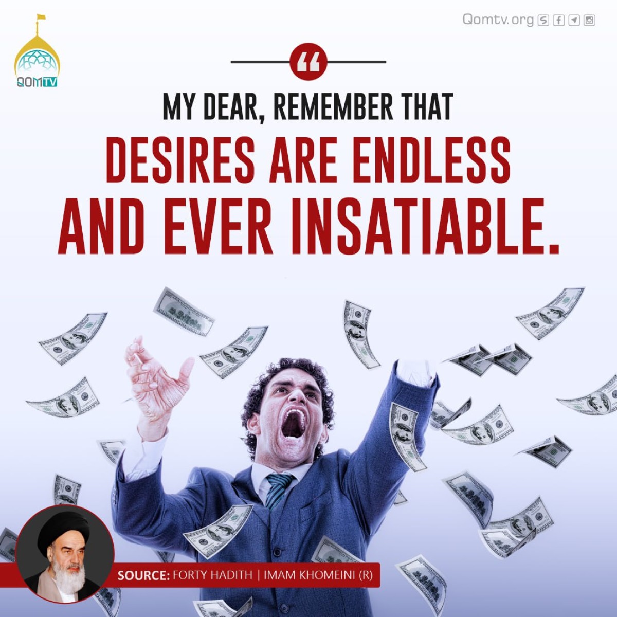 My dear, remember that desires are endless and ever insatiable