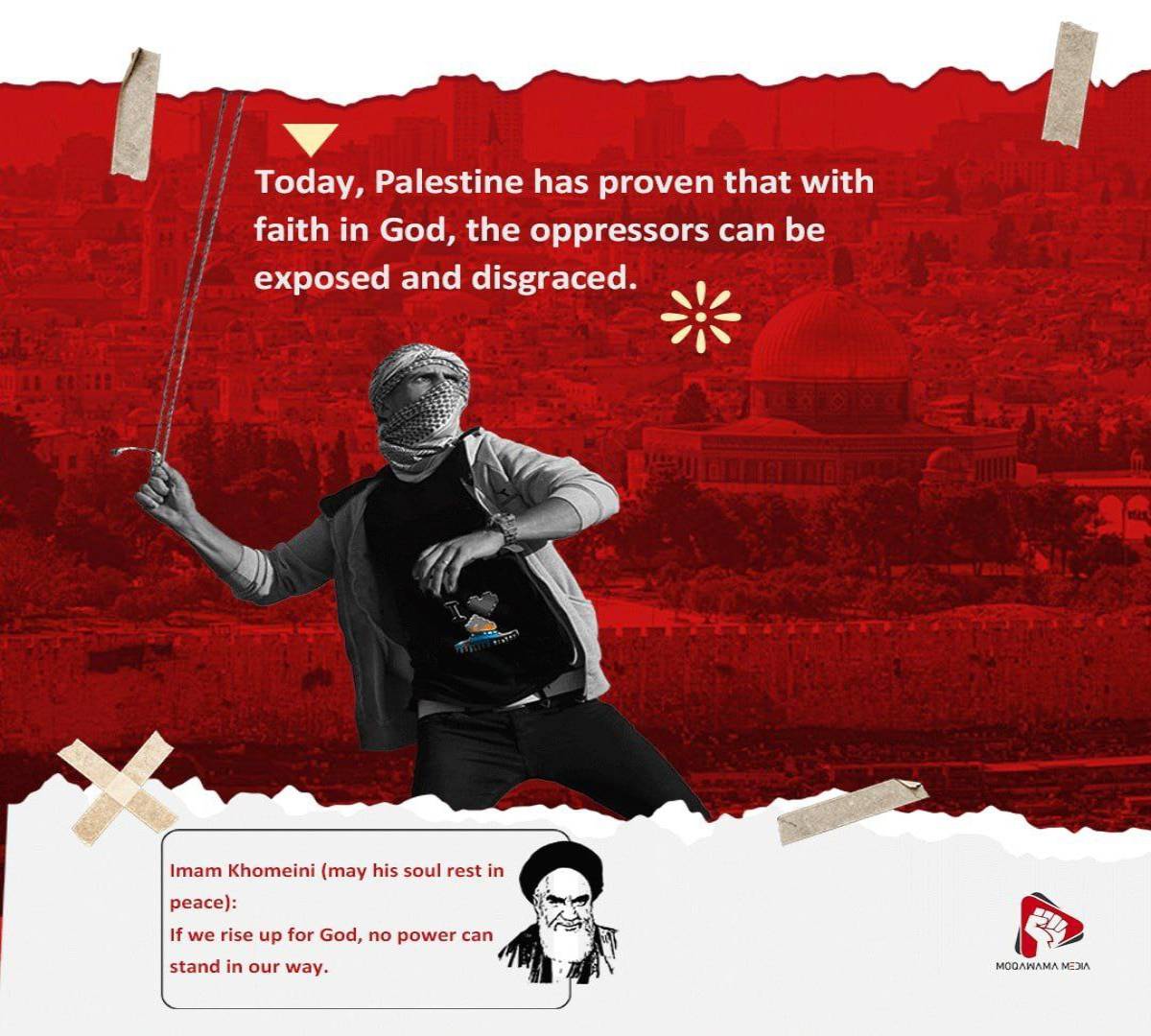 Today, Palestine has proven that with faith in God, the oppressors can be exposed and disgraced