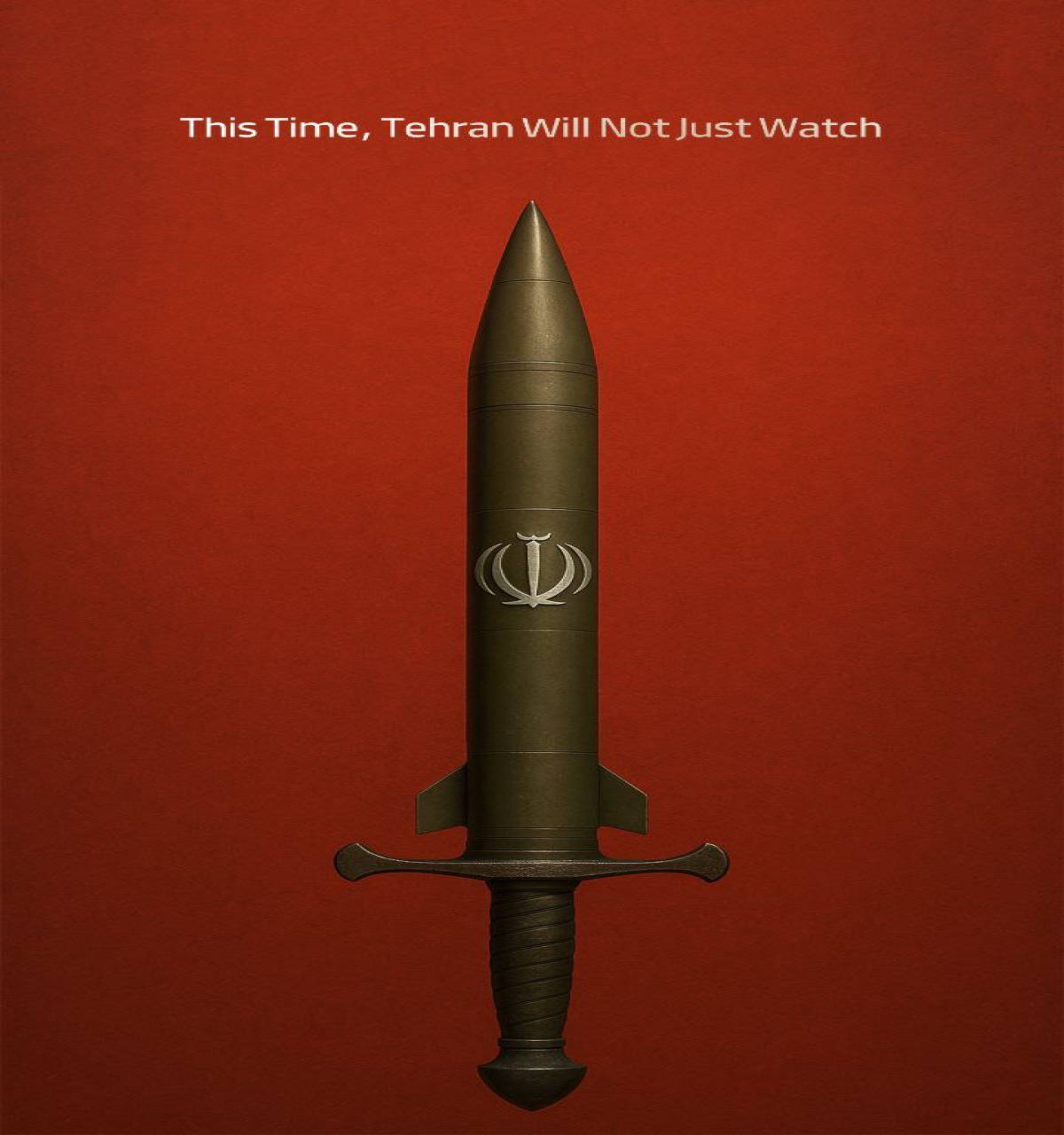 This Time, Tehran Will Not Just Watch
