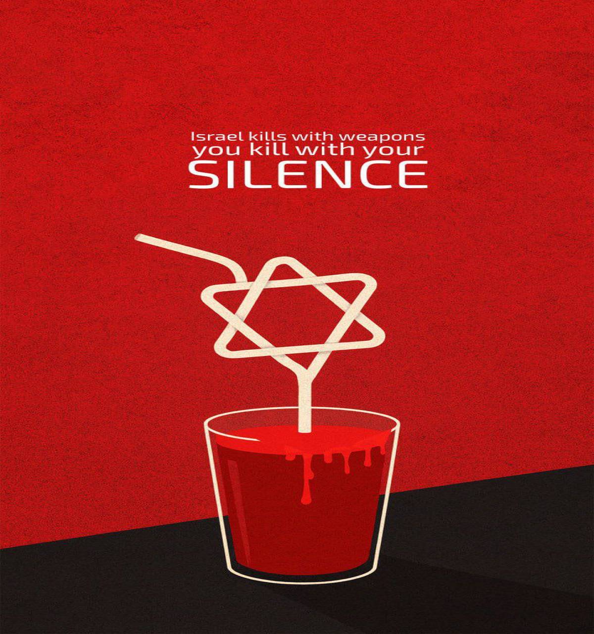 Israel kills with weapons you kill with your SILENCE