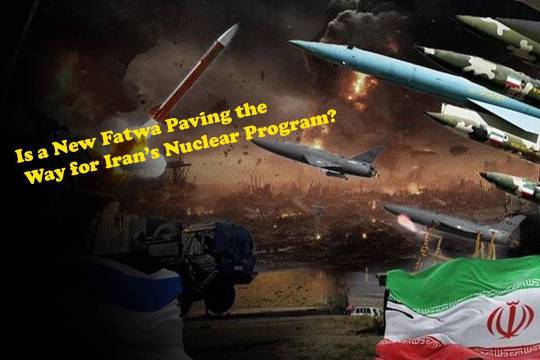 Is a New Fatwa Paving the Way for Iran’s Nuclear Program