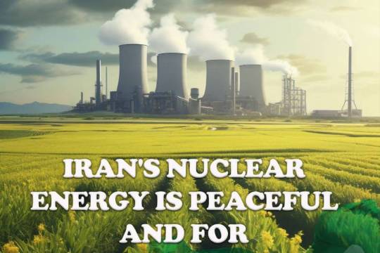 IRAN'S NUCLEAR ENERGY IS PEACEFUL AND FOR DEVELOPMENT