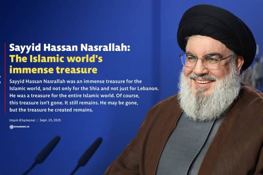 Sayyid Hassan Nasrallah: The Islamic world's immense treasure