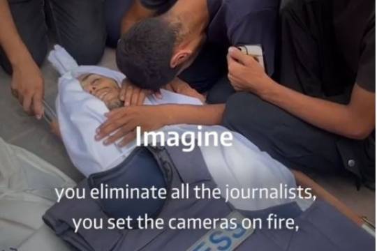 Imagine you eliminate all the journalists,  you set the cameras on fire