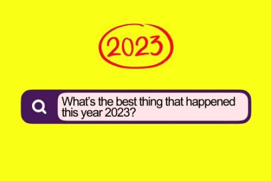 What’s the best thing that happened this year 2023