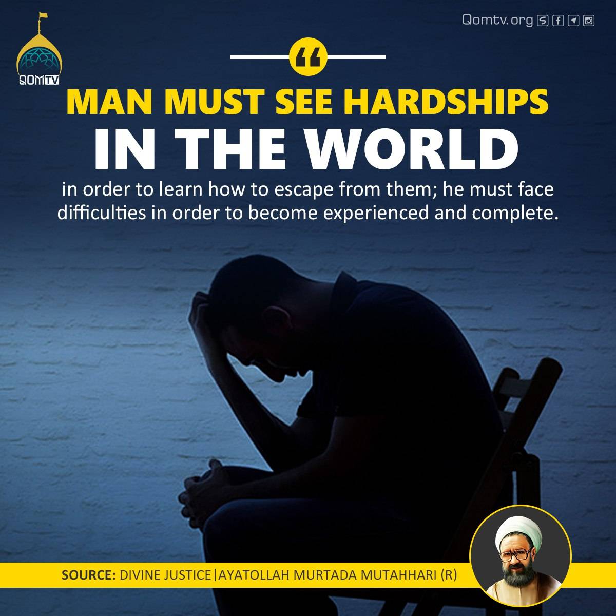 Man must see hardships in the world