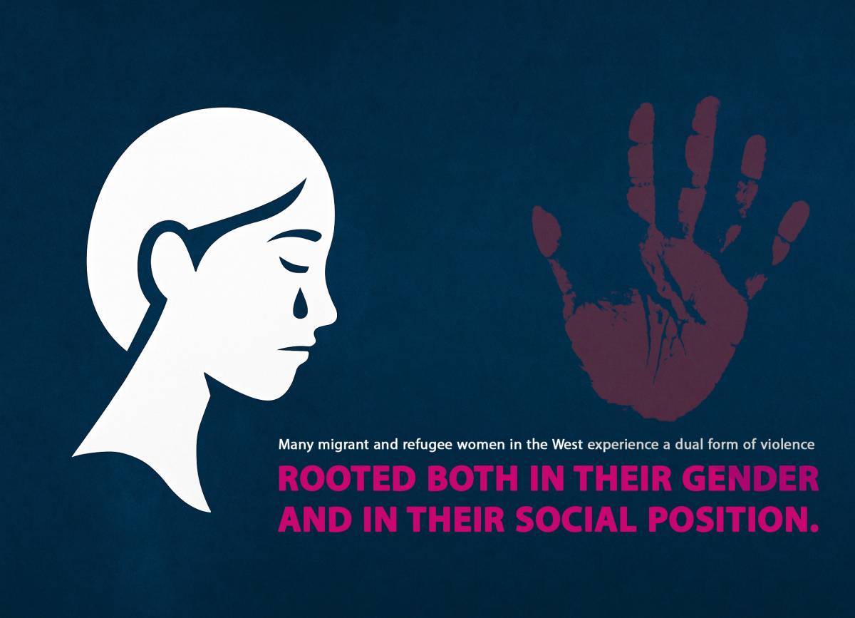 Many migrant and refugee women in the West experience a dual form of violence ROOTED BOTH IN THEIR GENDER AND IN THEIR SOCIAL POSITION.