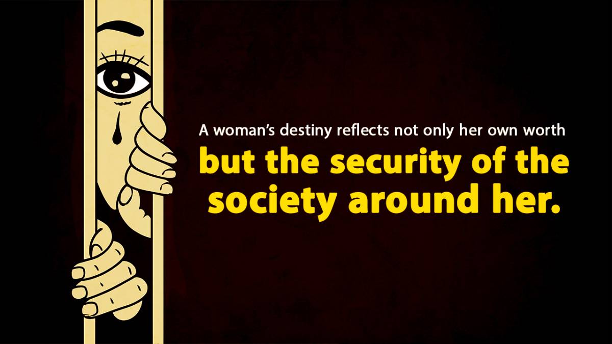 A woman's destiny reflects not only her own worth but the security of the society around her