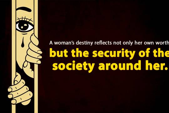 A woman's destiny reflects not only her own worth but the security of the society around her