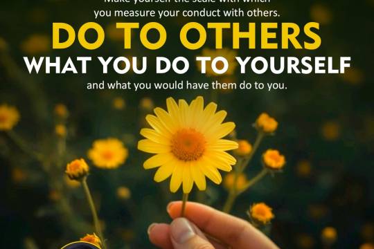 Do to others what you do to yourself
