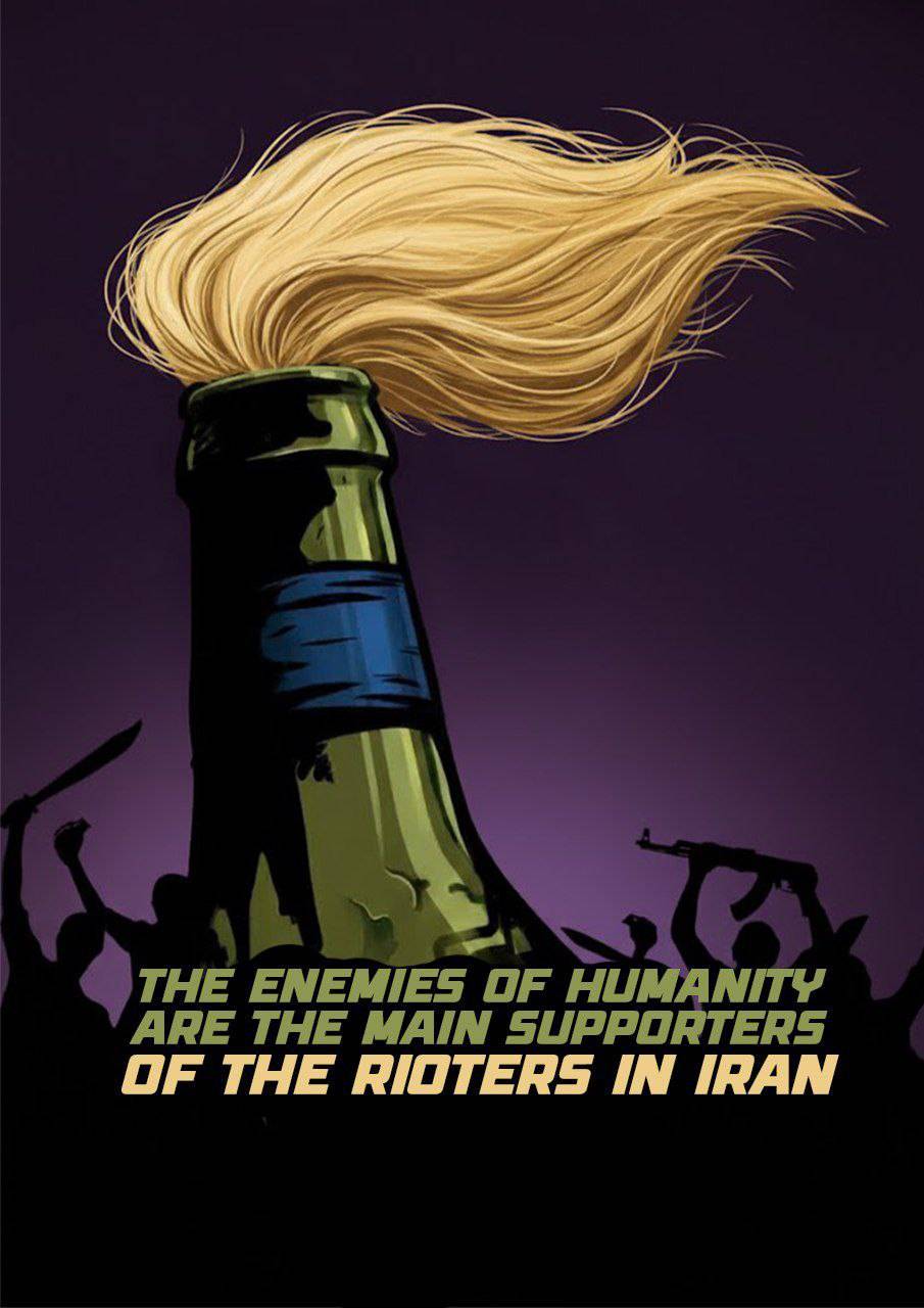 THE ENEMIES OF HUMANITY. ARE THE MAIN SUPPORTERS OF THE RIOTERS IN IRAN